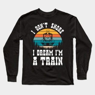 i dont snore i dream im a train funny saying gift Long Sleeve T-Shirt